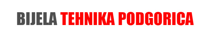 BIJELA TEHNIKA PODGORICA CRNA GORA